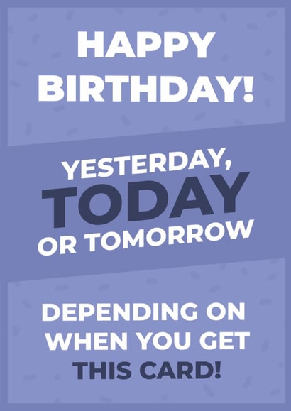 Funny Birthday Timing – Yesterday, Today or Tomorrow created by I Love My Card
