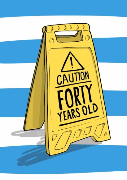 Funny Birthday Card - 40th - Caution Sign created by Running with Scissors