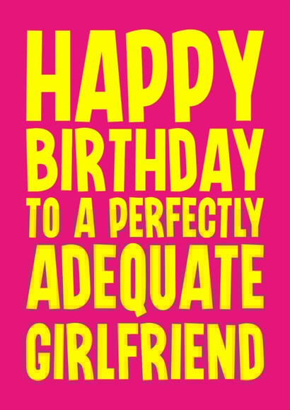 Funny Birthday Card - For Girlfriend - Perfectly Adequate created by Blind Faith