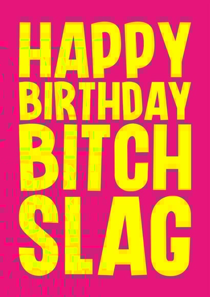 Rude Birthday Card - Bitch Slag created by Blind Faith