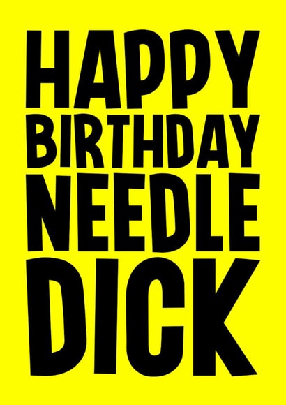 Rude Birthday Card - Needle Dick created by Blind Faith