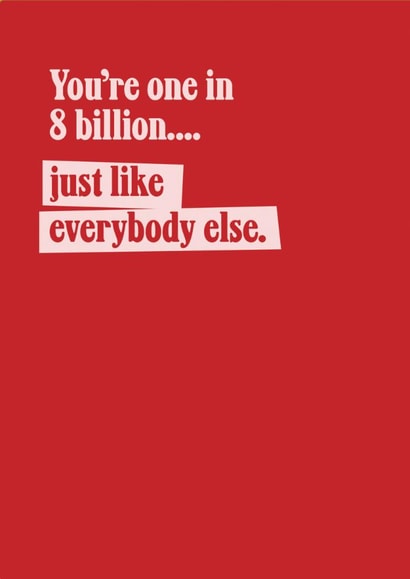 Funny Birthday Card - One In 8 Billion created by TWAAT Cards