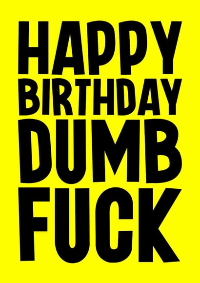 Rude Birthday Card - Dumb Fuck created by Blind Faith