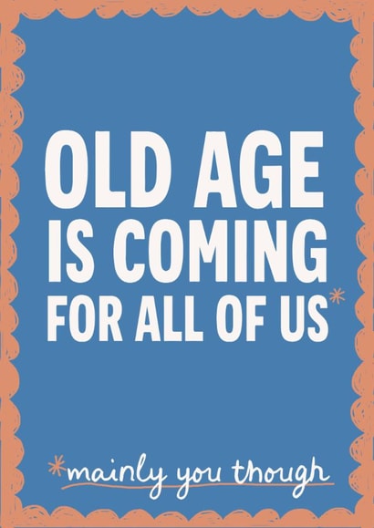 Funny Birthday Card - Old Age Is Coming For You created by Giddy Kipper