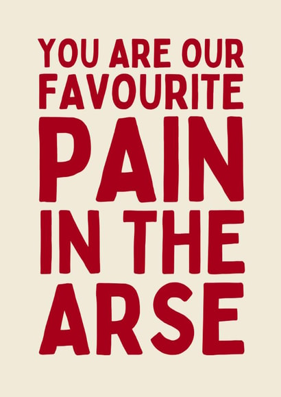 Funny Birthday Card - Pain In The Arse created by Sundiva Designs