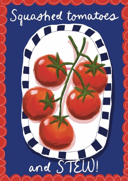 Arty Birthday Card - Squashed Tomatoes And Stew! created by Giddy Kipper