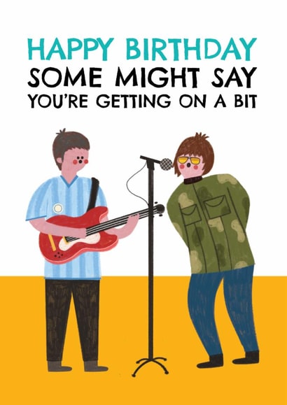 Funny Birthday Card - Oasis - Some Might Say You're Getting On A Bit created by AbiGoLucky