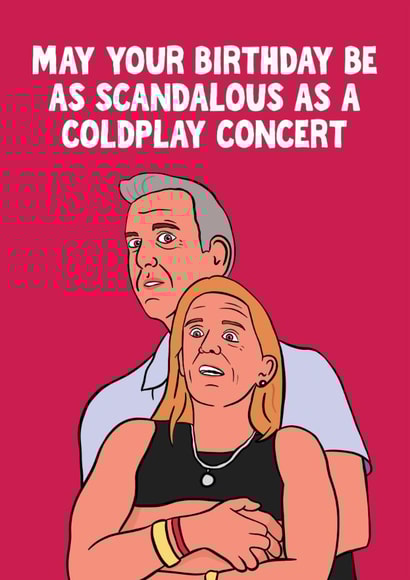 Funny Birthday Card - Scandalous As A Coldplay Concert created by Woody's Design