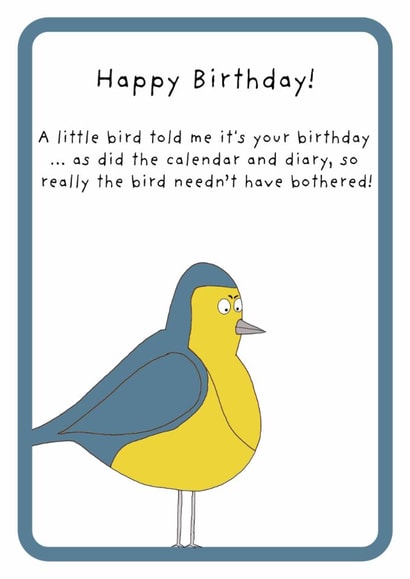 Funny Birthday Card - Little Bird Told Me - Needn't Have Bothered created by Not at all Jack
