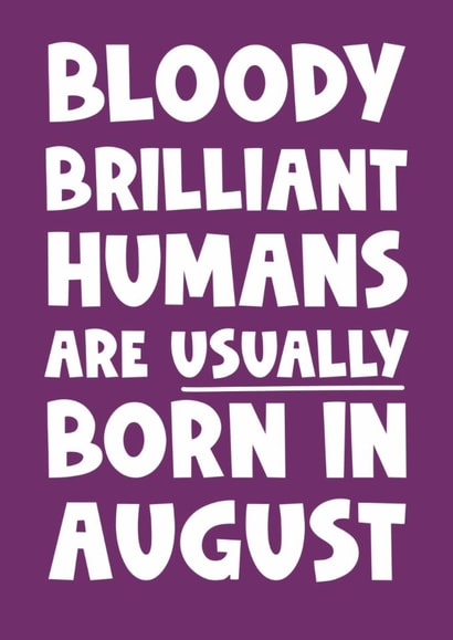 Fun Birthday Card - Bloody Brilliant Humans - Usually Born In August created by Naomi Park