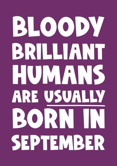 Fun Birthday Card - Bloody Brilliant Humans - Usually Born In September created by Naomi Park