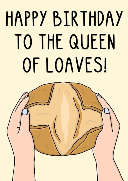 Fun Birthday Card - To The Queen Of Loaves - Making Bread created by OhJaye