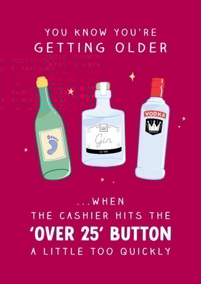 Funny Birthday Card - Over 25 Alcohol Approval - You Know You're Getting Older created by The Cake Thief