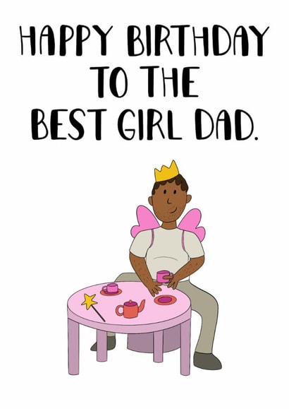 Cute Birthday Card - Happy Birthday To The Best Girl Dad - From The Kids created by Doris Dishcloth