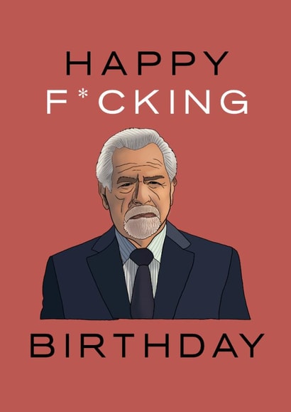 Funny Succession Logan Roy Happy F*cking Birthday Card created by Ellie B.