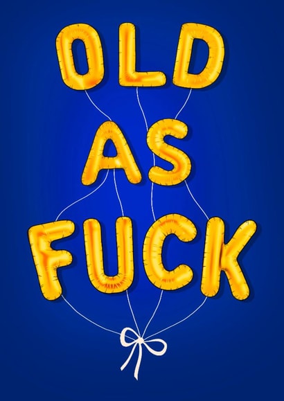 Cheeky Birthday Card - Old As Fuck - Balloons created by Poppy & Mabel 