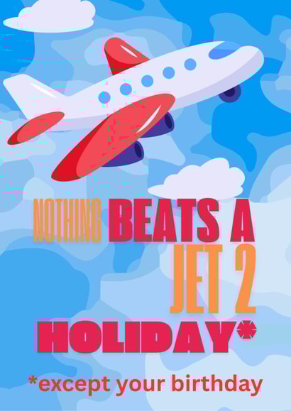 Nothing beats a jet 2 holiday birthday card meme created by KingdomKards