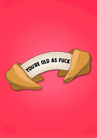 Cheeky Birthday Card - You're Old As Fuck - Fortune Cookie created by Poppy & Mabel 