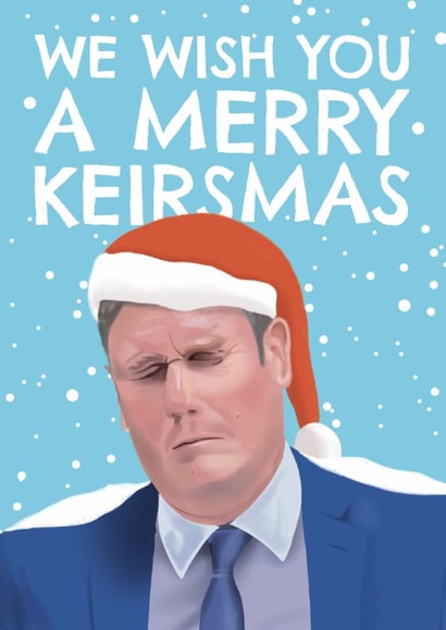 Funny Christmas Card - Keir Starmer - We Wish You A Merry Keirsmas created by AbiGoLucky