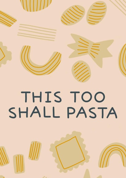Cute sympathy card for friends family - this too shall pasta created by Kate Chappell