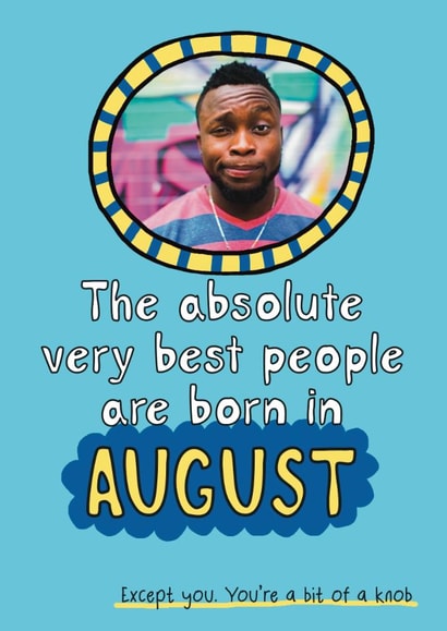 Rude Birthday Card - Best People Are Born In August - Knob created by Giddy Kipper