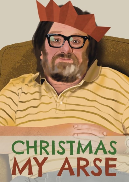 Funny Christmas Card - Ricky Tomlinson - Christmas My Arse created by AbiGoLucky