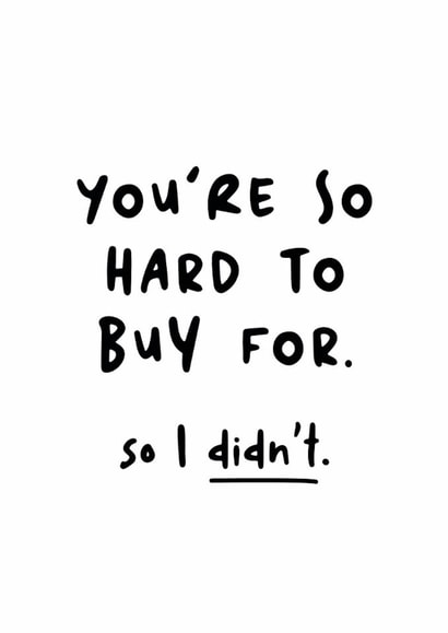 Cheeky Birthday Card - You're So Hard To Buy For - So I Didn't created by Kreate Paper Co.