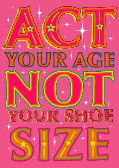 Act Your Age Not Your Shoe Size Funny Birthday Card Cheeky created by Daisy Cann