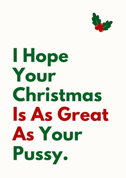 Funny Christmas Card - Great As Your Pussy created by Sundiva Designs