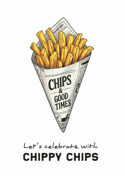Funny Celebration Card - Chips and Good Times - Chippy Chips Pun created by Neil Thurlwell