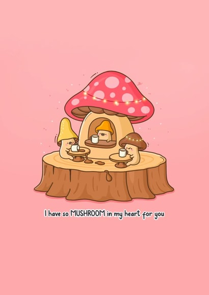 Cute Love & Friendship Card - I Have So Mushroom in My Heart for You - Pun created by Toastedink