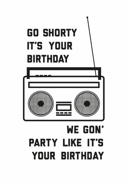 Funny Birthday Card - go shorty it's your birthday - friend birthday created by Kate & The Ink