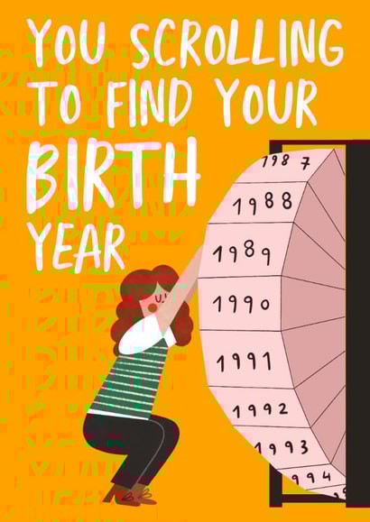 Funny Birthday Card - Scrolling To Find Your Birth Year - For Her created by AbiGoLucky
