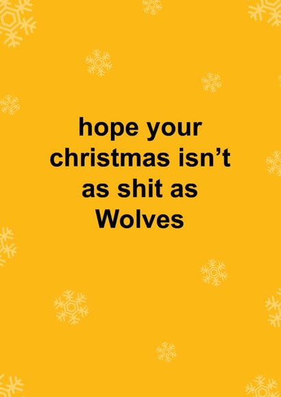 Funny Christmas Card - Hope Your Christmas Isn't As Shit As Wolves - Wolverhampton FC created by The Cake Thief