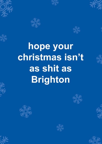 Funny Christmas Card - Brighton FC - Hope Your Christmas Isn't As Shit As Brighton created by The Cake Thief