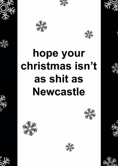 Funny Christmas Card - Hope Your Christmas Isn't As Shit As Newcastle - Newcastle FC created by The Cake Thief