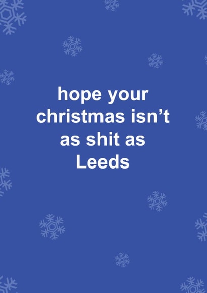 Funny Christmas Card - Leeds United - Hope Your Christmas Isn't As Shit As Leeds created by The Cake Thief