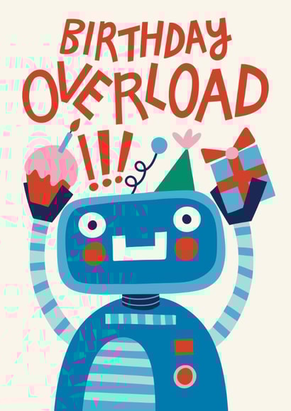 Funny Birthday Card - Cute Robot - Birthday Overload created by Christine Cuddihy Illustration