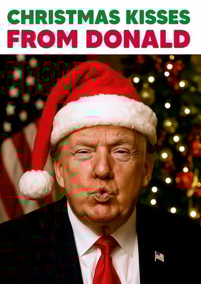 Funny Christmas Card - Christmas Kisses - Donald Trump created by Dean Morris Cards