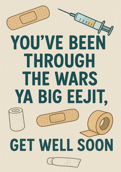 For A Friend Who’s Been Through It – Get Well Soon, Ya Eejit! created by BobbinAlongWithHeather
