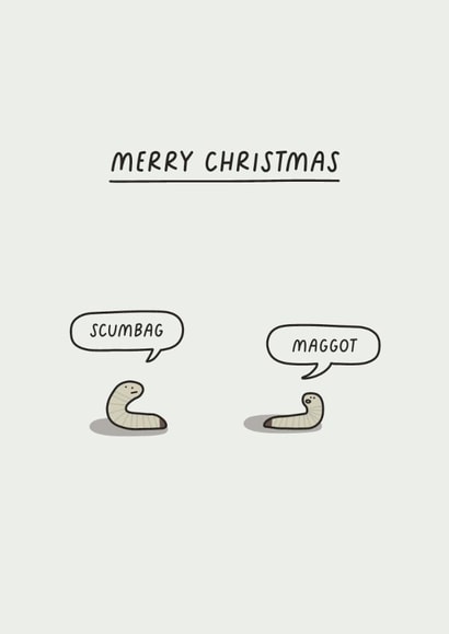 Funny Christmas Card - Scumbag Maggot created by Sarah Harding