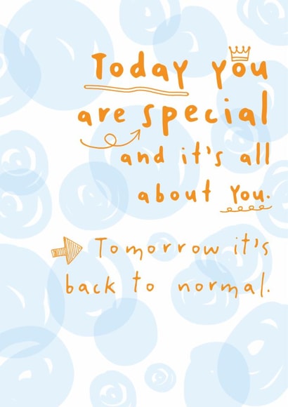 Funny Birthday Card - Today You Are Special - Tomorrow Back To Normal created by Dandelion Stationery