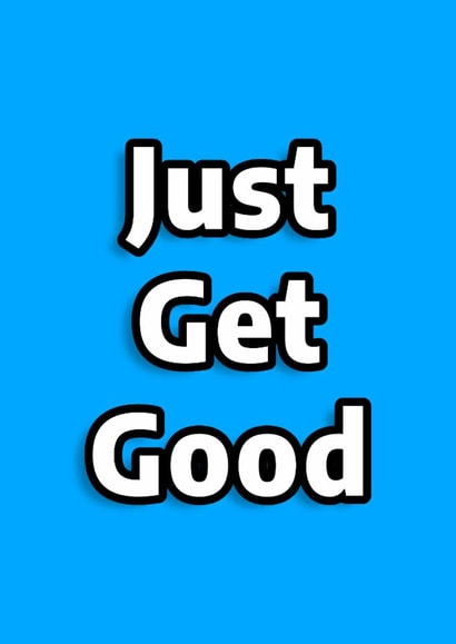 Motivational card, Just get good created by Alex Smith