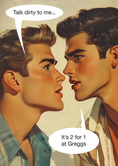 Funny Valentine's Day Card - Talk Dirty To Me - It's 2 For 1 At Greggs created by kissmekwik