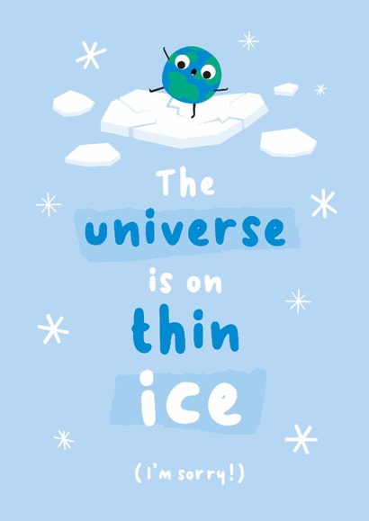 Cute Thinking Of You/Sympathy Card - The Universe Is On Thin Ice - I'm Sorry created by Chloe Lambert