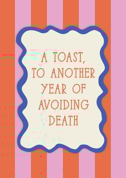Funny Birthday Card - Another Year of Avoiding Death - A Toast created by Jessica Eyre