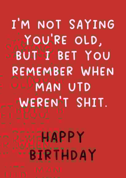 Funny Birthday Card - I'm Not Saying You're Old - Remember When Man Utd Weren't Shit created by The Merry Giraffe