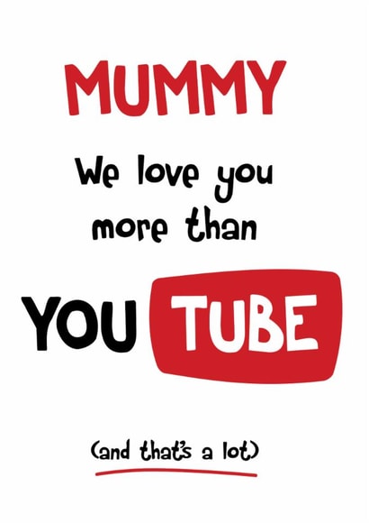 Funny Birthday Card - Mummy We Love You More Than YouTube created by Neil Thurlwell
