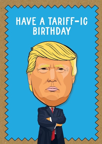 Fun Birthday Card - Donald Trump - Tariff Pun created by TACHE
