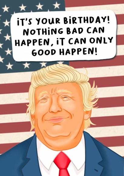 Funny Birthday Card - Donald Trump - It Can Only Good Happen! created by Swish & Scribble